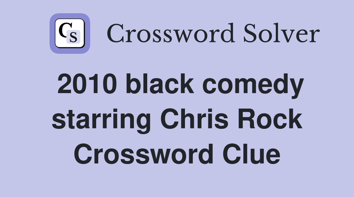 2010 black comedy starring Chris Rock Crossword Clue Answers